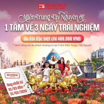 Khuyến mãi vé cáp treo Bà Nà Hills cho người miền Trung Tây Nguyên từ 1/3 đến 31/3/2026.